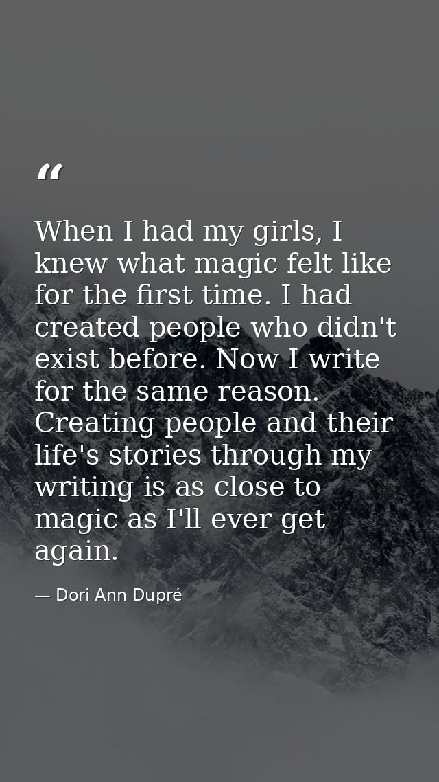 When I had my girls, I knew what magic felt like for the first time. I had created people who didn't exist before. Now I — Dori Ann Dupré