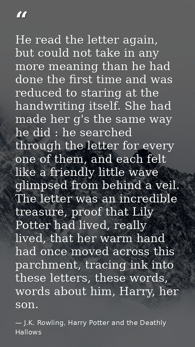 He read the letter again, but could not take in any more meaning than he had done the first time and was reduced to star — J.K. Rowling, Harry Potter and the Deathly Hallows