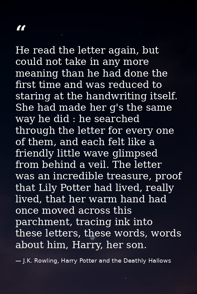 He read the letter again, but could not take in any more meaning than he had done the first time and was reduced to star — J.K. Rowling, Harry Potter and the Deathly Hallows