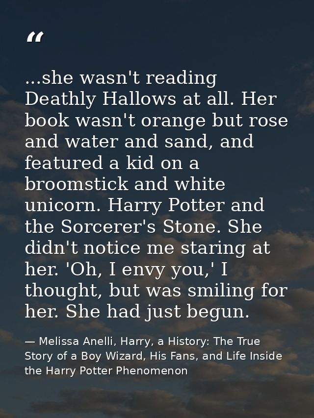 ...she wasn't reading Deathly Hallows at all. Her book wasn't orange but rose and water and sand, and featured a kid on  — Melissa Anelli, Harry, a History: The True Story of a Boy Wizard, His Fans, and Life Inside the Harry Potter Phenomenon