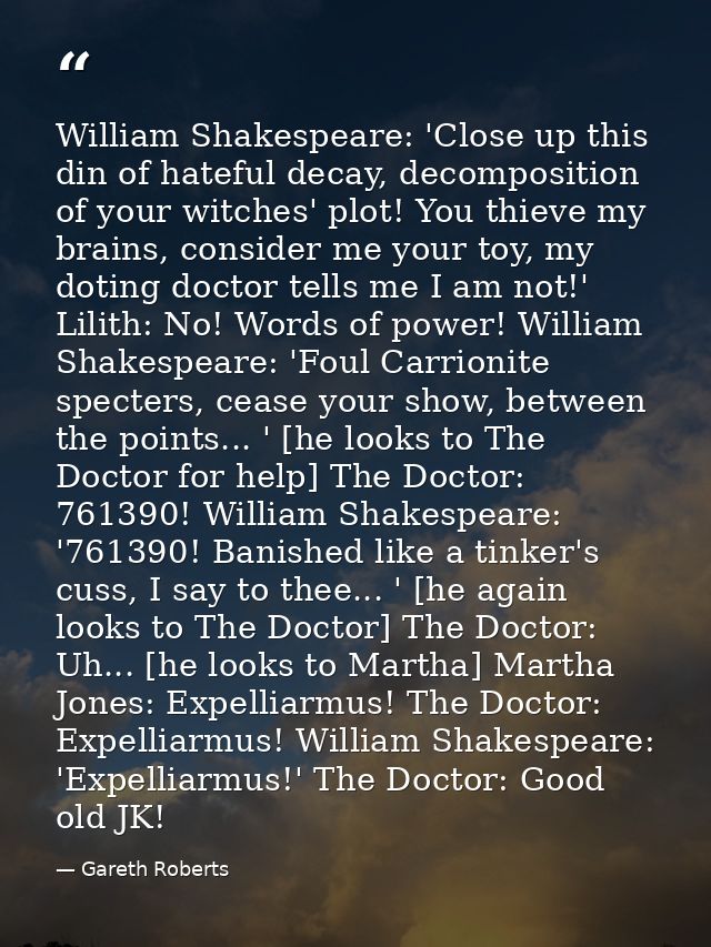 William Shakespeare: 'Close up this din of hateful decay, decomposition of your witches' plot! You thieve my brains, con — Gareth Roberts