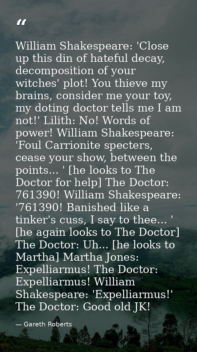 William Shakespeare: 'Close up this din of hateful decay, decomposition of your witches' plot! You thieve my brains, con — Gareth Roberts