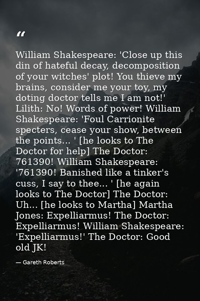 William Shakespeare: 'Close up this din of hateful decay, decomposition of your witches' plot! You thieve my brains, con — Gareth Roberts