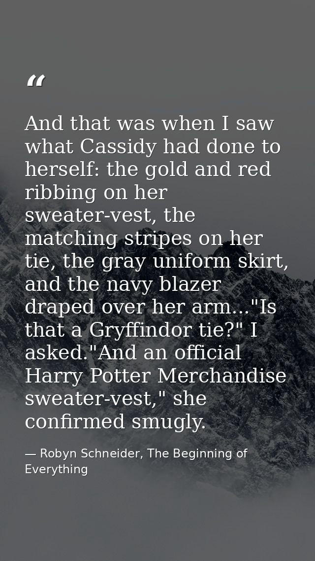 And that was when I saw what Cassidy had done to herself: the gold and red ribbing on her sweater-vest, the matching str — Robyn Schneider, The Beginning of Everything