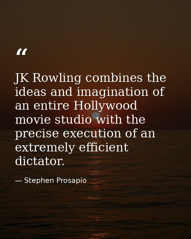JK Rowling combines the ideas and imagination of an entire Hollywood movie studio with the precise execution of an extre — Stephen Prosapio