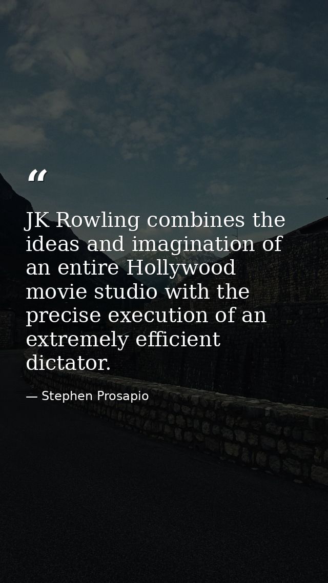 JK Rowling combines the ideas and imagination of an entire Hollywood movie studio with the precise execution of an extre — Stephen Prosapio
