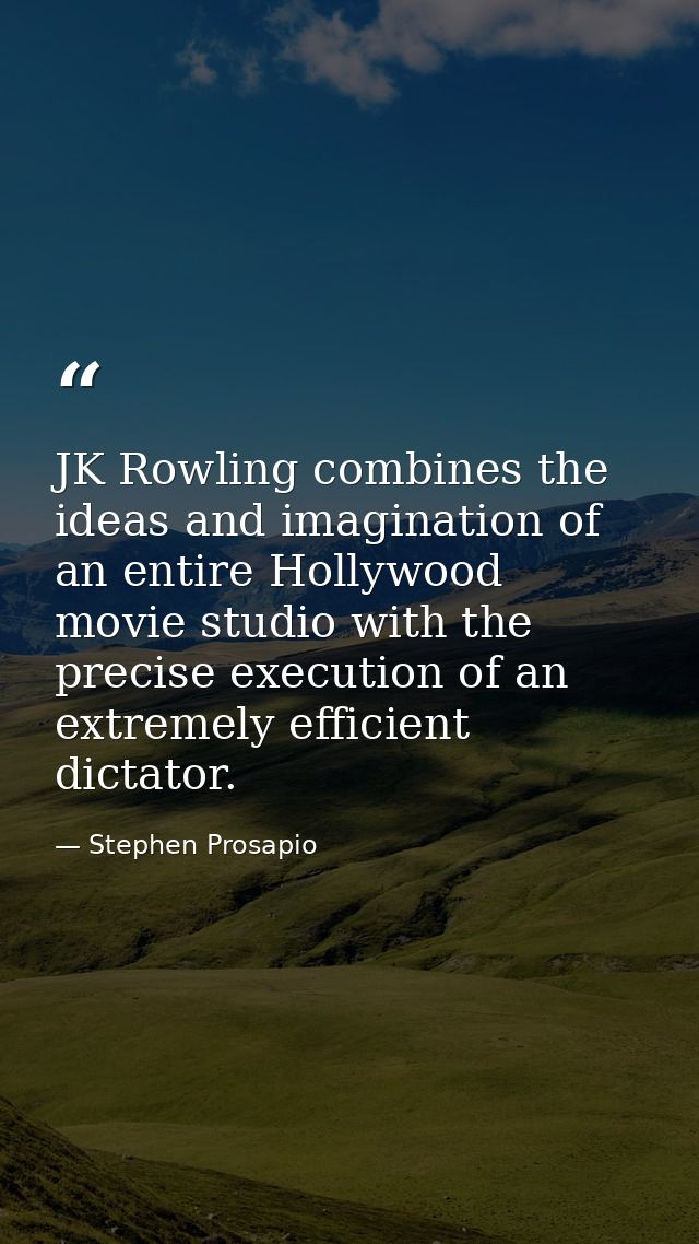 JK Rowling combines the ideas and imagination of an entire Hollywood movie studio with the precise execution of an extre — Stephen Prosapio