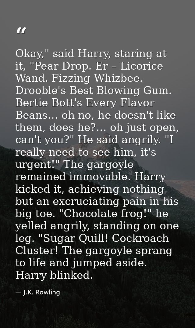 Okay," said Harry, staring at it, "Pear Drop. Er – Licorice Wand. Fizzing Whizbee. Drooble's Best Blowing Gum. Bertie Bo — J.K. Rowling