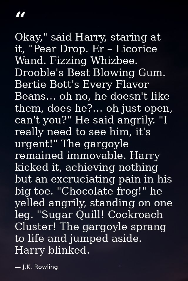 Okay," said Harry, staring at it, "Pear Drop. Er – Licorice Wand. Fizzing Whizbee. Drooble's Best Blowing Gum. Bertie Bo — J.K. Rowling