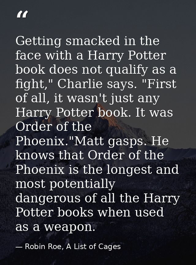 Getting smacked in the face with a Harry Potter book does not qualify as a fight," Charlie says. "First of all, it wasn' — Robin Roe, A List of Cages