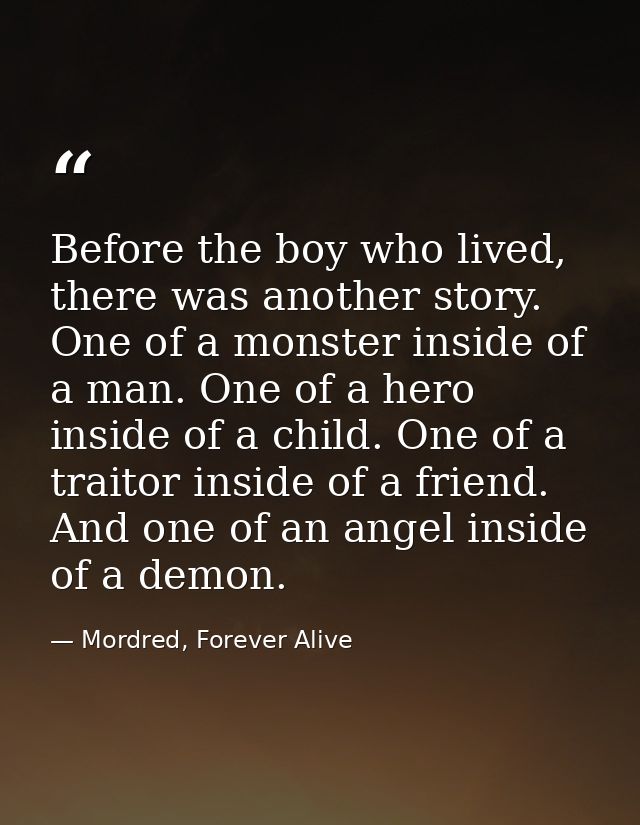 Before the boy who lived, there was another story. One of a monster inside of a man. One of a hero inside of a child. On — Mordred, Forever Alive
