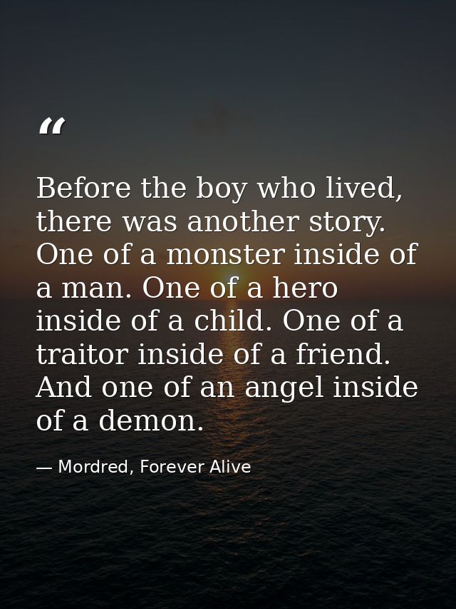 Before the boy who lived, there was another story. One of a monster inside of a man. One of a hero inside of a child. On — Mordred, Forever Alive