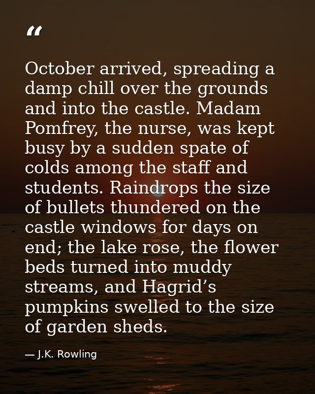 October arrived, spreading a damp chill over the grounds and into the castle. Madam Pomfrey, the nurse, was kept busy by — J.K. Rowling