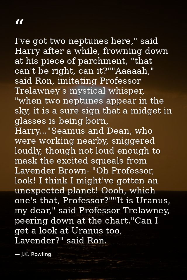 I've got two neptunes here," said Harry after a while, frowning down at his piece of parchment, "that can't be right, ca — J.K. Rowling