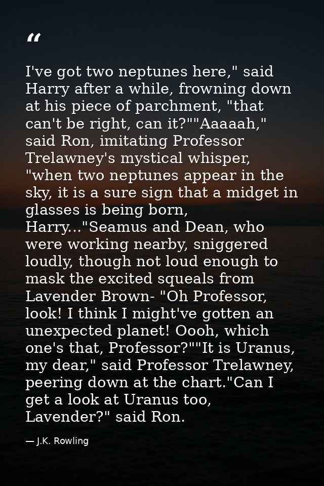 I've got two neptunes here," said Harry after a while, frowning down at his piece of parchment, "that can't be right, ca — J.K. Rowling