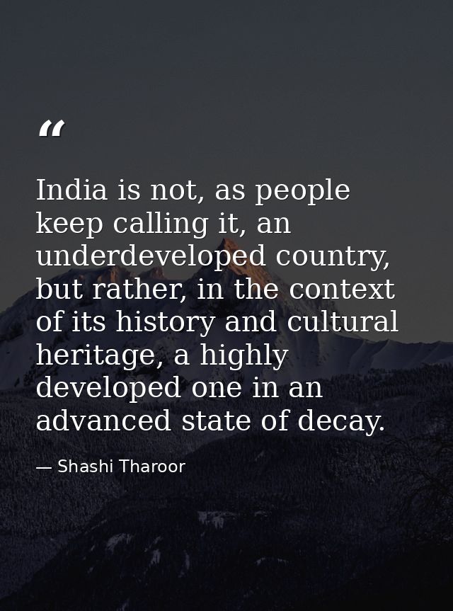 India is not, as people keep calling it, an underdeveloped country, but rather, in the context of its history and cultur — Shashi Tharoor