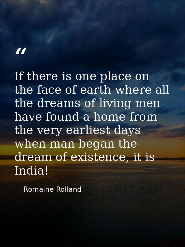 If there is one place on the face of earth where all the dreams of living men have found a home from the very earliest d — Romaine Rolland