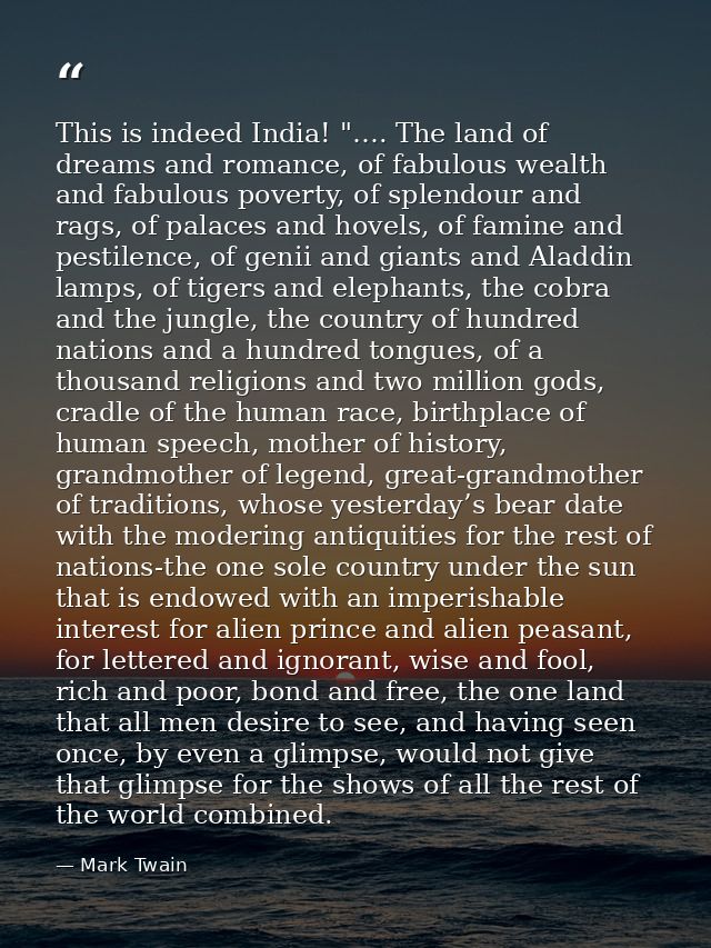This is indeed India! "…. The land of dreams and romance, of fabulous wealth and fabulous poverty, of splendour and rags — Mark Twain