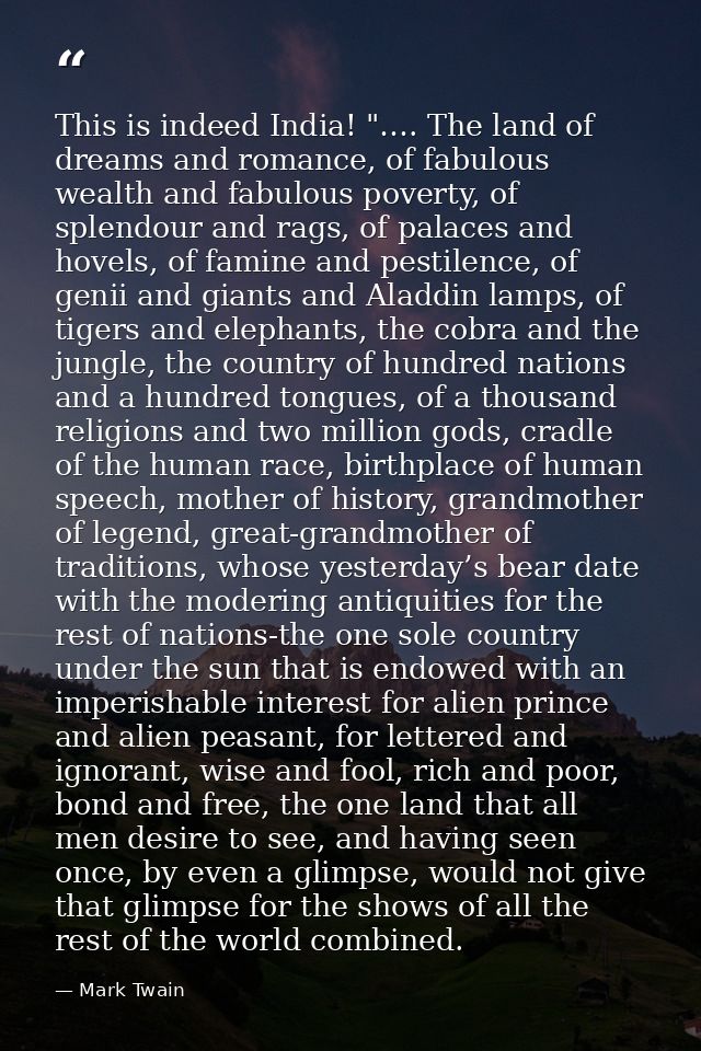 This is indeed India! "…. The land of dreams and romance, of fabulous wealth and fabulous poverty, of splendour and rags — Mark Twain