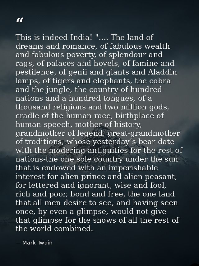This is indeed India! "…. The land of dreams and romance, of fabulous wealth and fabulous poverty, of splendour and rags — Mark Twain