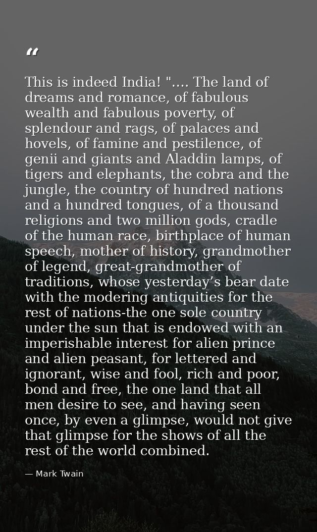 This is indeed India! "…. The land of dreams and romance, of fabulous wealth and fabulous poverty, of splendour and rags — Mark Twain