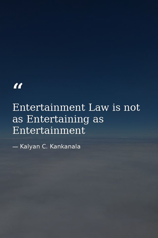 Entertainment Law is not as Entertaining as Entertainment — Kalyan C. Kankanala