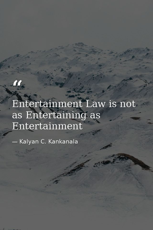 Entertainment Law is not as Entertaining as Entertainment — Kalyan C. Kankanala