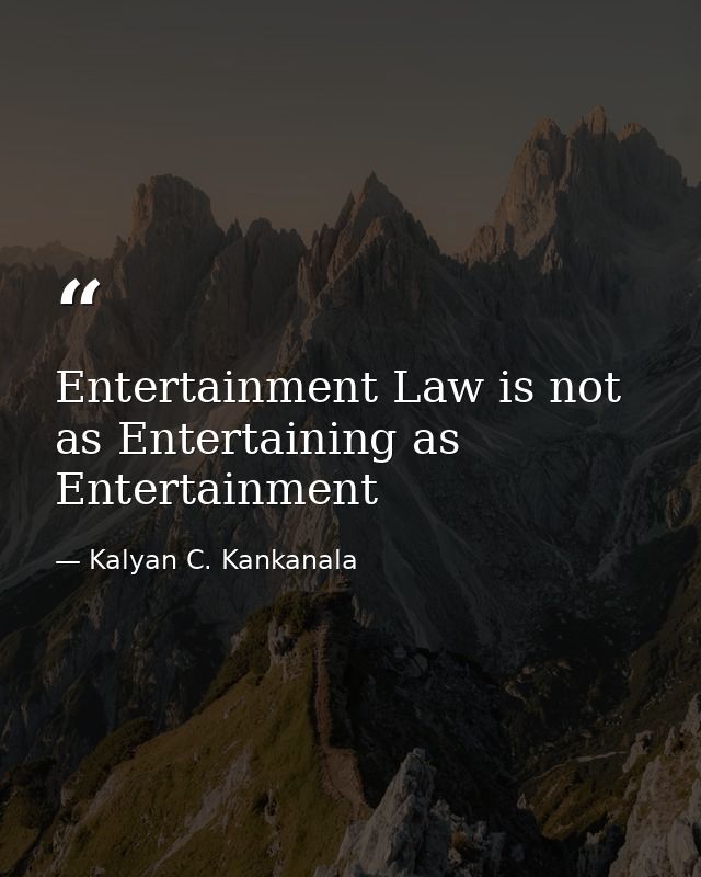 Entertainment Law is not as Entertaining as Entertainment — Kalyan C. Kankanala