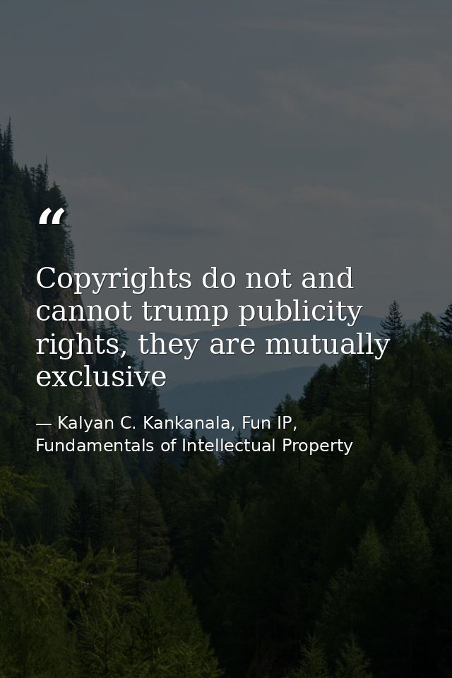 Copyrights do not and cannot trump publicity rights, they are mutually exclusive — Kalyan C. Kankanala, Fun IP, Fundamentals of Intellectual Property