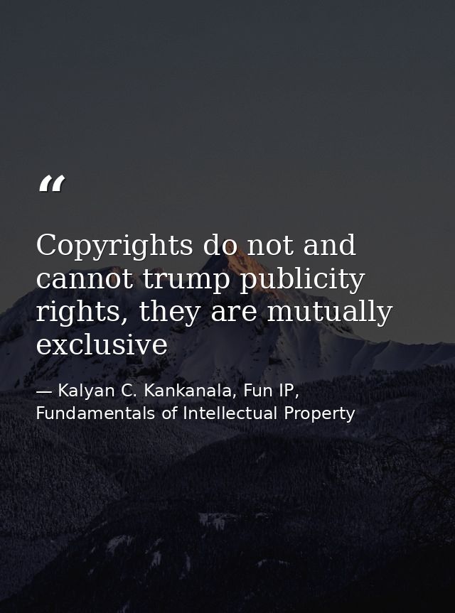 Copyrights do not and cannot trump publicity rights, they are mutually exclusive — Kalyan C. Kankanala, Fun IP, Fundamentals of Intellectual Property