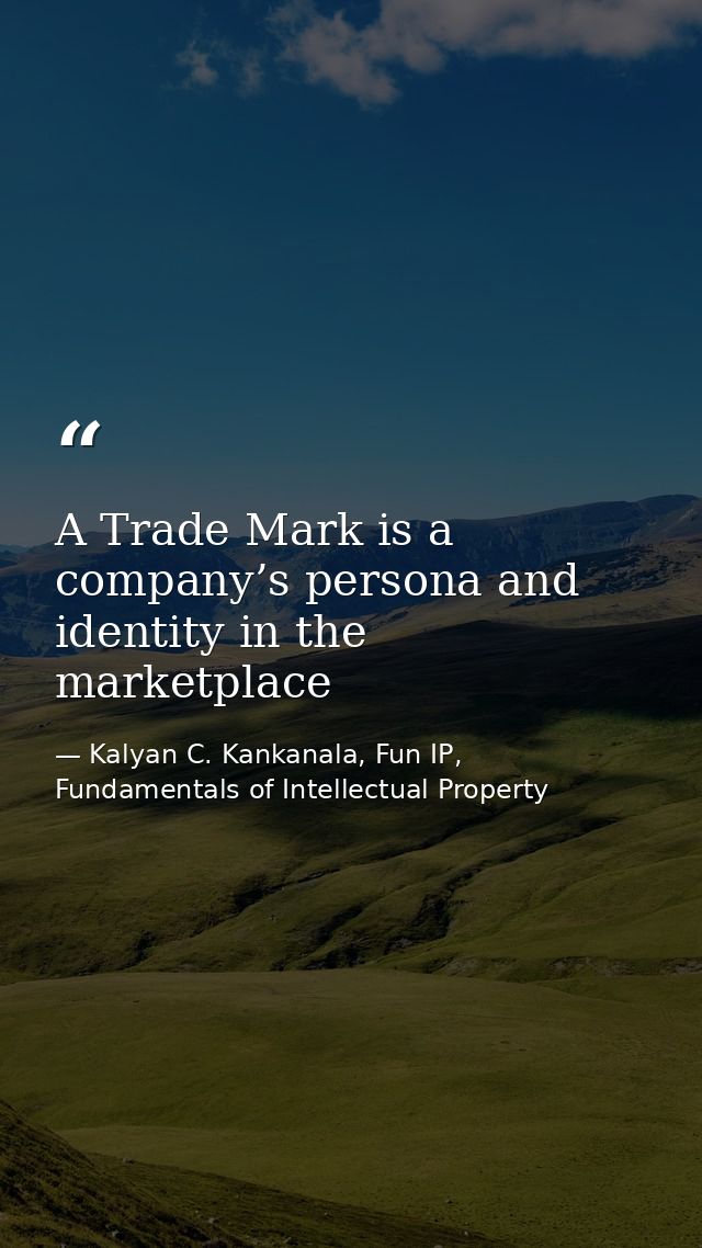 A Trade Mark is a company’s persona and identity in the marketplace — Kalyan C. Kankanala, Fun IP, Fundamentals of Intellectual Property
