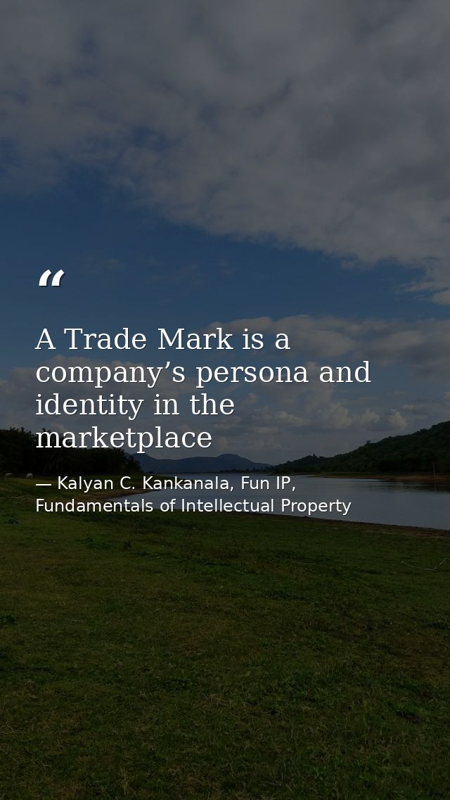 A Trade Mark is a company’s persona and identity in the marketplace — Kalyan C. Kankanala, Fun IP, Fundamentals of Intellectual Property