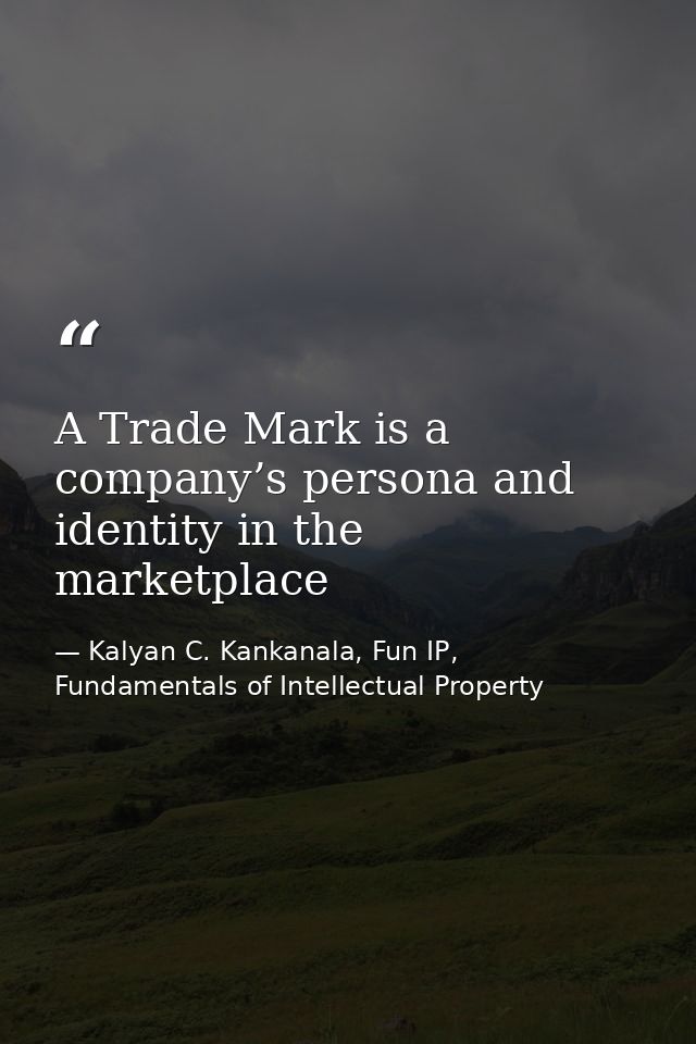 A Trade Mark is a company’s persona and identity in the marketplace — Kalyan C. Kankanala, Fun IP, Fundamentals of Intellectual Property