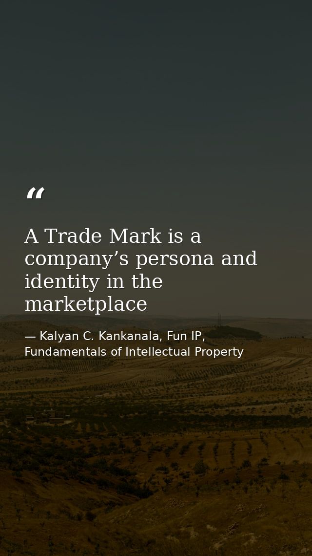 A Trade Mark is a company’s persona and identity in the marketplace — Kalyan C. Kankanala, Fun IP, Fundamentals of Intellectual Property