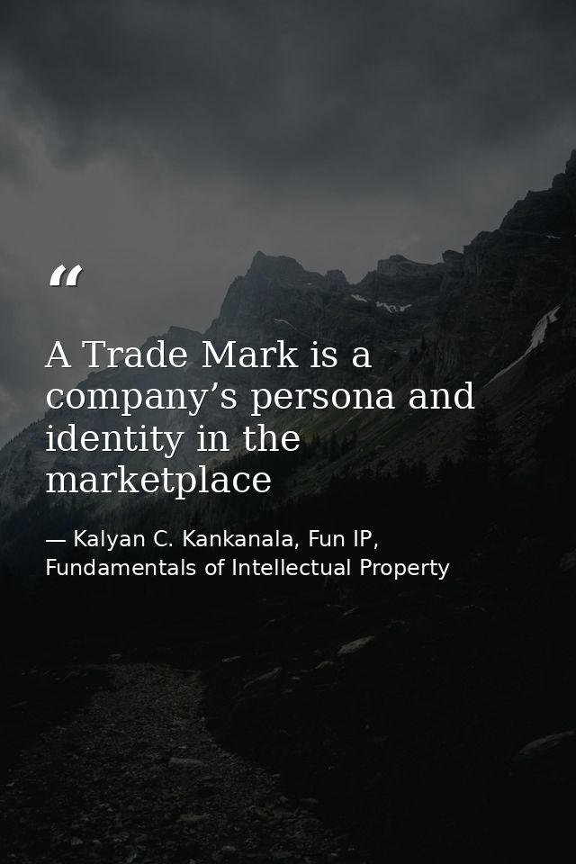 A Trade Mark is a company’s persona and identity in the marketplace — Kalyan C. Kankanala, Fun IP, Fundamentals of Intellectual Property