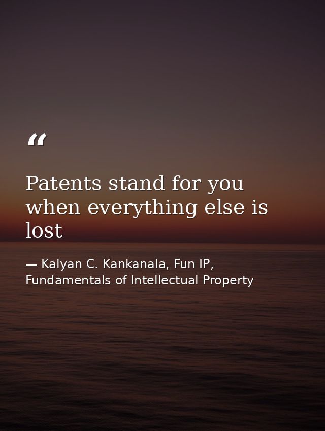 Patents stand for you when everything else is lost — Kalyan C. Kankanala, Fun IP, Fundamentals of Intellectual Property