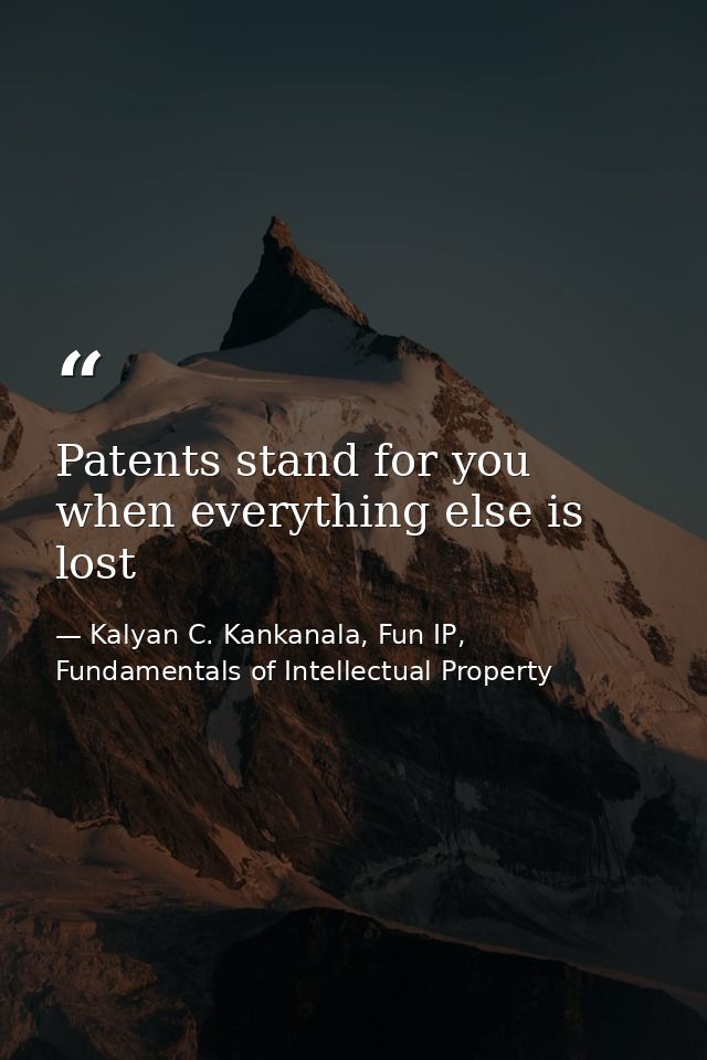 Patents stand for you when everything else is lost — Kalyan C. Kankanala, Fun IP, Fundamentals of Intellectual Property
