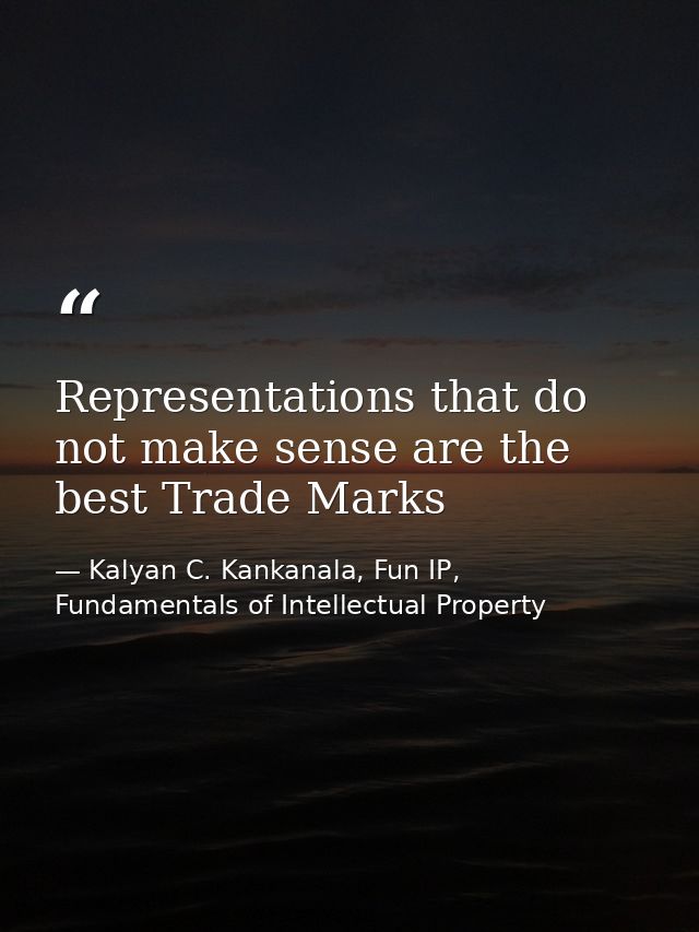 Representations that do not make sense are the best Trade Marks — Kalyan C. Kankanala, Fun IP, Fundamentals of Intellectual Property