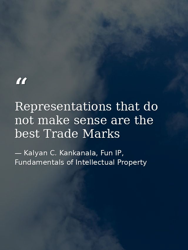 Representations that do not make sense are the best Trade Marks — Kalyan C. Kankanala, Fun IP, Fundamentals of Intellectual Property