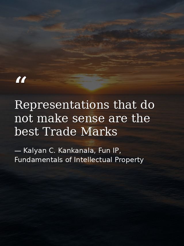 Representations that do not make sense are the best Trade Marks — Kalyan C. Kankanala, Fun IP, Fundamentals of Intellectual Property