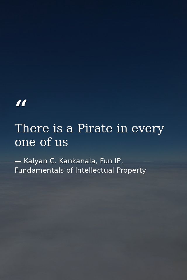 There is a Pirate in every one of us — Kalyan C. Kankanala, Fun IP, Fundamentals of Intellectual Property