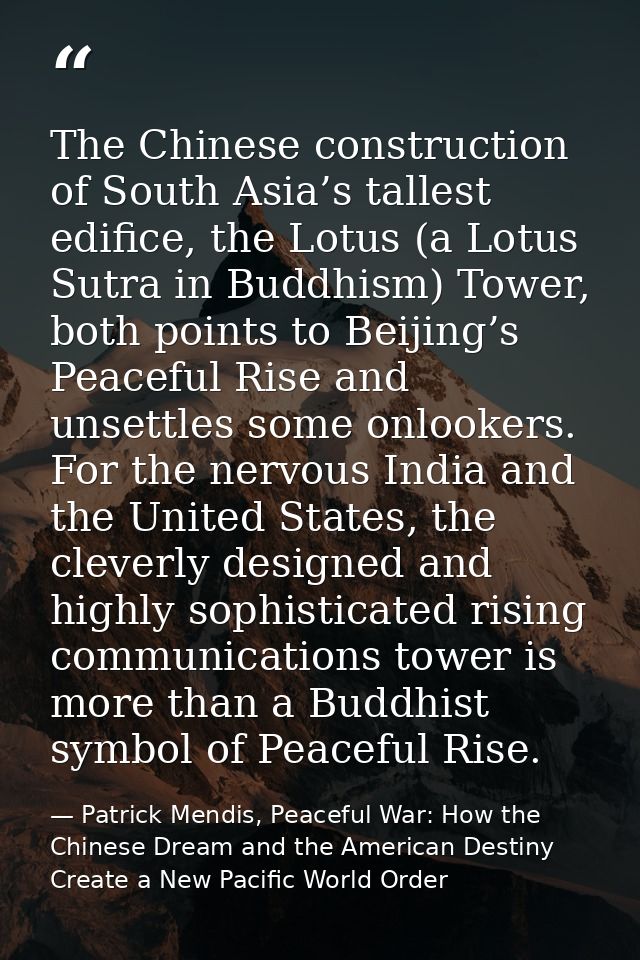 The Chinese construction of South Asia’s tallest edifice, the Lotus (a Lotus Sutra in Buddhism) Tower, both points to Be — Patrick Mendis, Peaceful War: How the Chinese Dream and the American Destiny Create a New Pacific World Order