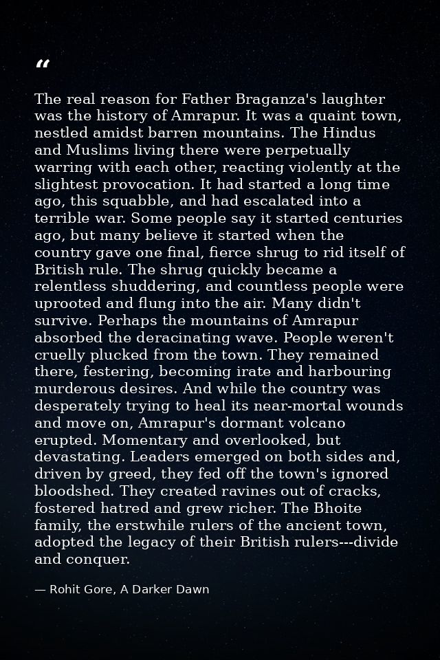 The real reason for Father Braganza's laughter was the history of Amrapur. It was a quaint town, nestled amidst barren m — Rohit Gore, A Darker Dawn