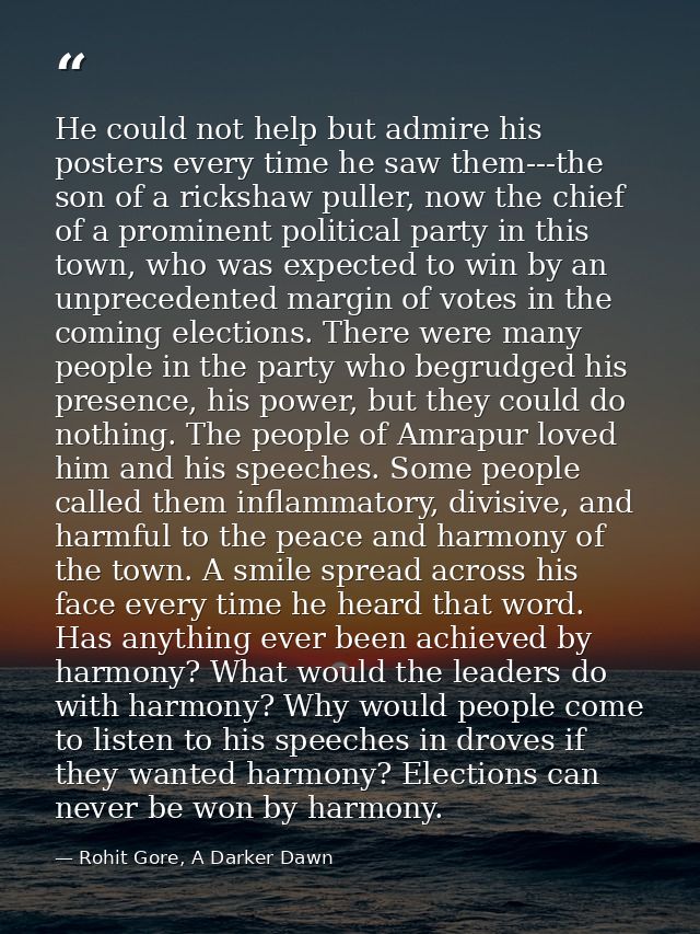 He could not help but admire his posters every time he saw them---the son of a rickshaw puller, now the chief of a promi — Rohit Gore, A Darker Dawn
