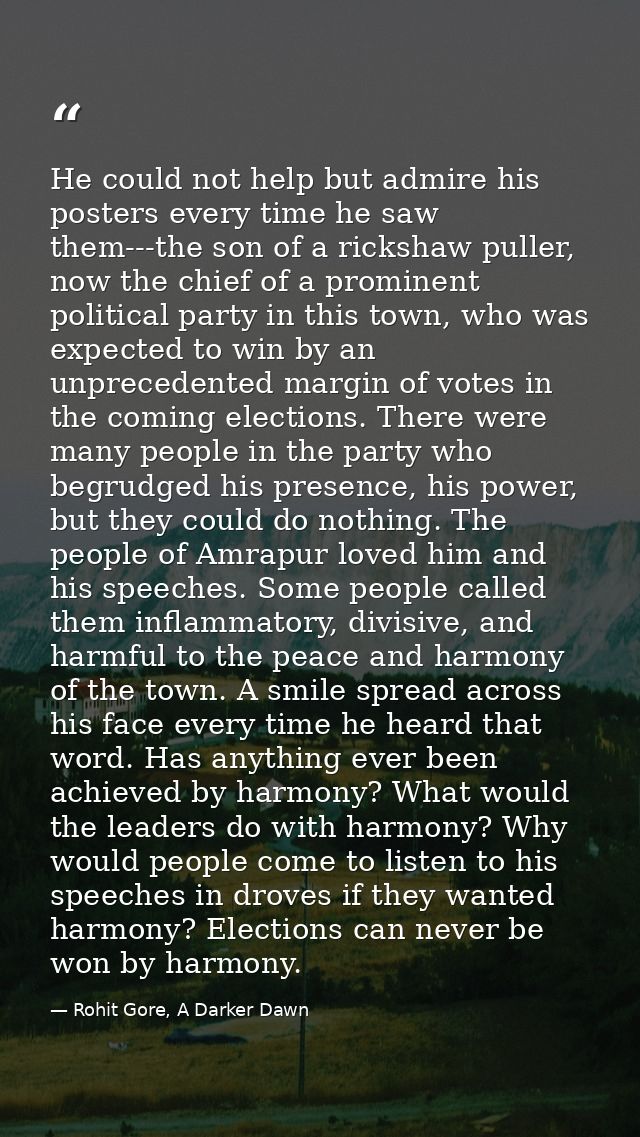 He could not help but admire his posters every time he saw them---the son of a rickshaw puller, now the chief of a promi — Rohit Gore, A Darker Dawn