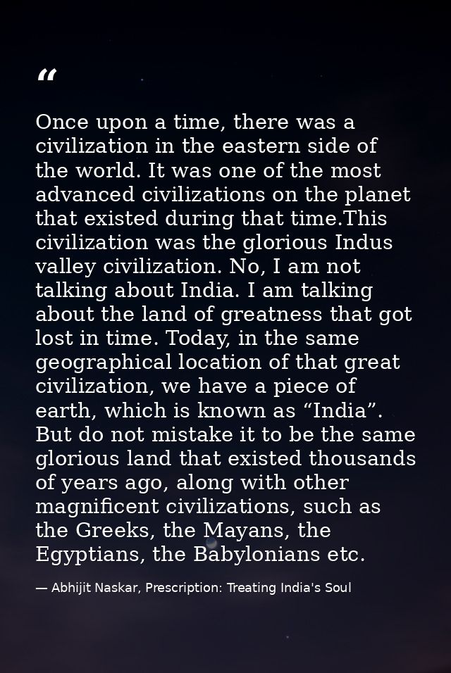 Once upon a time, there was a civilization in the eastern side of the world. It was one of the most advanced civilizatio — Abhijit Naskar, Prescription: Treating India's Soul