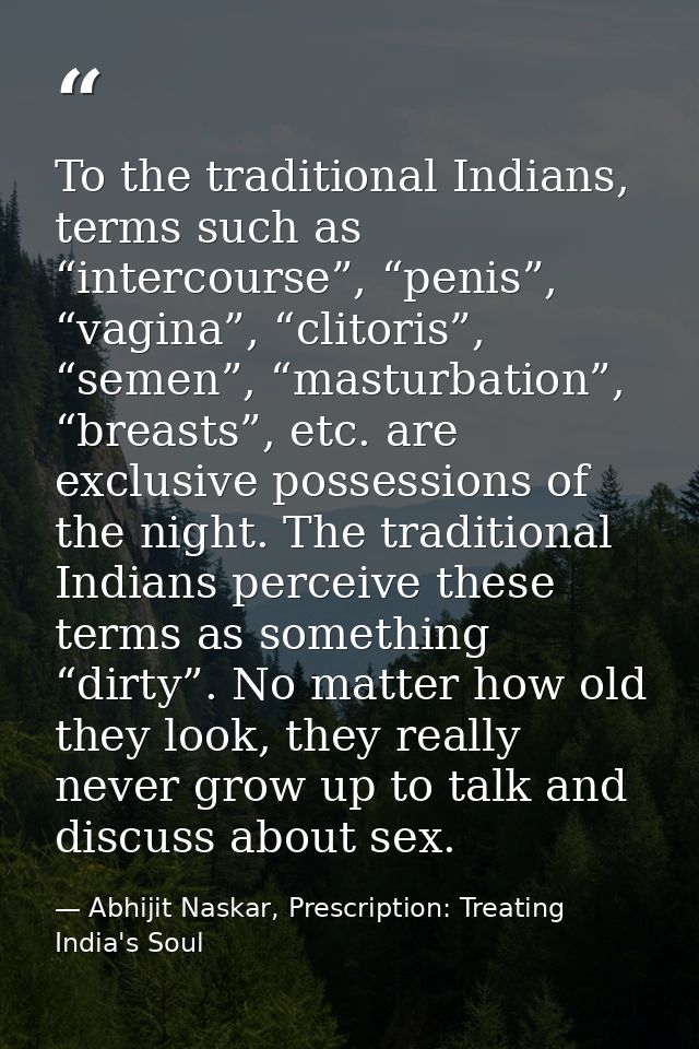 To the traditional Indians, terms such as “intercourse”, “penis”, “vagina”, “clitoris”, “semen”, “masturbation”, “breast — Abhijit Naskar, Prescription: Treating India's Soul