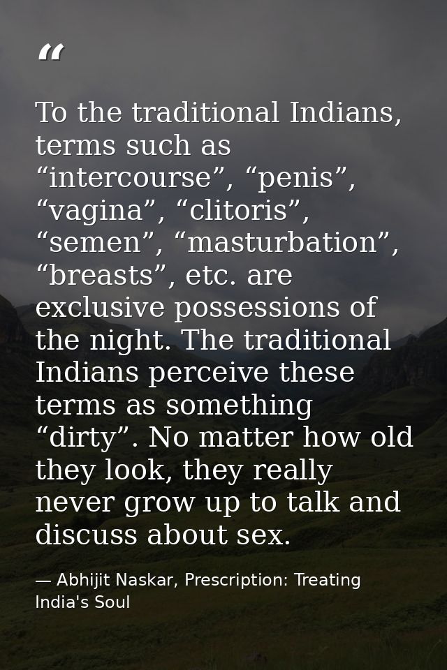 To the traditional Indians, terms such as “intercourse”, “penis”, “vagina”, “clitoris”, “semen”, “masturbation”, “breast — Abhijit Naskar, Prescription: Treating India's Soul