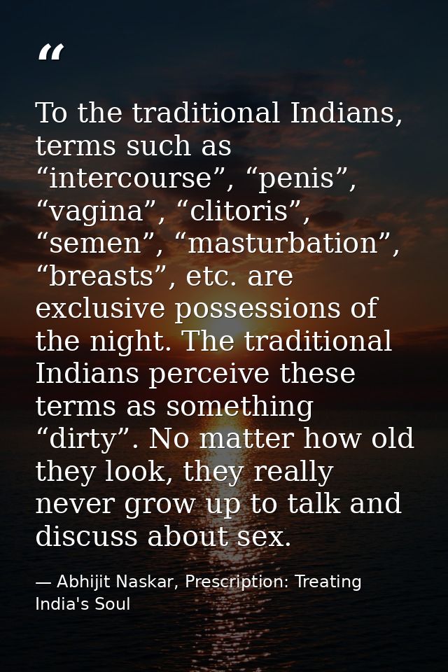 To the traditional Indians, terms such as “intercourse”, “penis”, “vagina”, “clitoris”, “semen”, “masturbation”, “breast — Abhijit Naskar, Prescription: Treating India's Soul