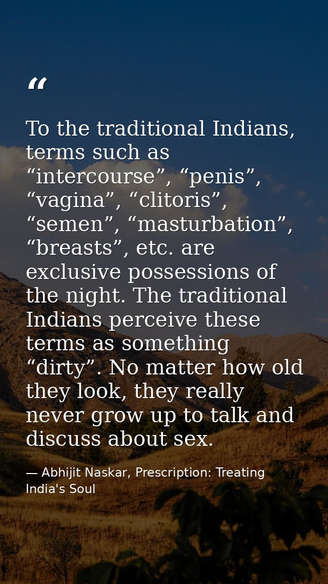 To the traditional Indians, terms such as “intercourse”, “penis”, “vagina”, “clitoris”, “semen”, “masturbation”, “breast — Abhijit Naskar, Prescription: Treating India's Soul